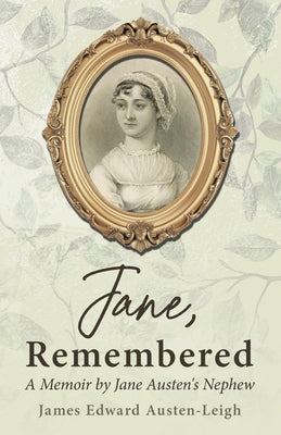 Jane, Remembered: A Memoir by Jane Austen's Nephew by Austen-Leigh, James Edward