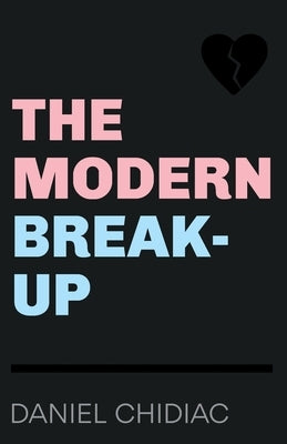 The Modern Break-Up by Chidiac, Daniel