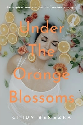 Under The Orange Blossoms by Benezra, Cindy