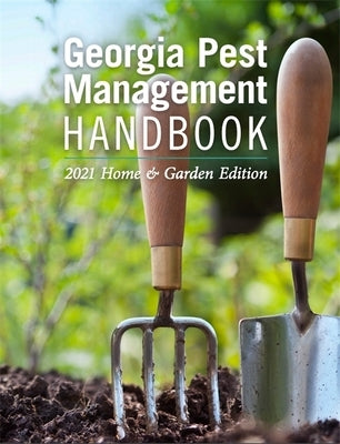 Georgia Pest Management Handbook: 2021 Home and Garden Edition by Cabrera, Emily