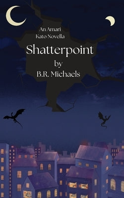 Shatterpoint: An Amari Kato Novella by Michaels, B. R.