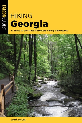 Hiking Georgia: A Guide to the State's Greatest Hiking Adventures by Jacobs, Jimmy