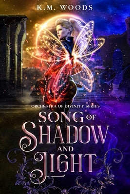 Song of Shadow and Light by Woods, K. M.