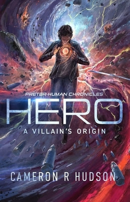 Hero: A Villain's Origin by Hudson, Cameron