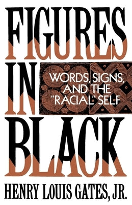 Figures in Black: Words, Signs, and the Racial Self by Gates, Henry Louis