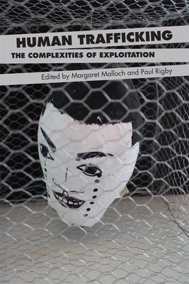 Human Trafficking: The Complexities of Exploitation by Malloch, Margaret