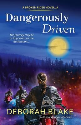 Dangerously Driven: A Broken Riders Novella by Blake, Deborah