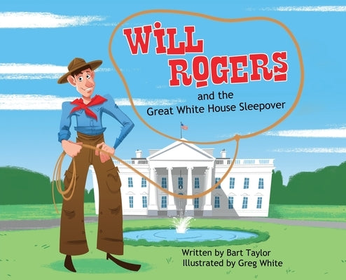 Will Rogers and the Great White House Sleepover by Taylor, Bart