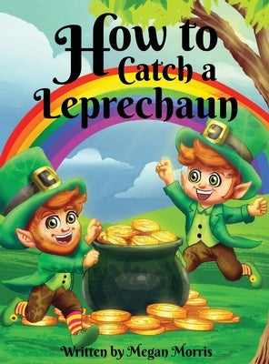 How to Catch a Leprechaun by Morris, Megan
