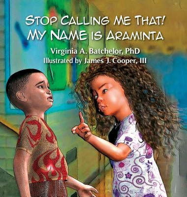 Stop Calling Me That! My Name Is Araminta by Batchelor, Virginia A.