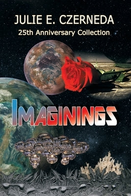 Imaginings 25th Anniversary Collection by Czerneda, Julie E.