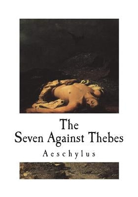 The Seven Against Thebes by Morshead, E. D. a.