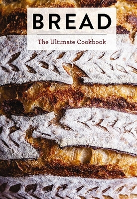 Bread: The Ultimate Cookbook (Perfect Your Bread Making Techniques with 300+ Recipes) by Editors of Cider Mill Press