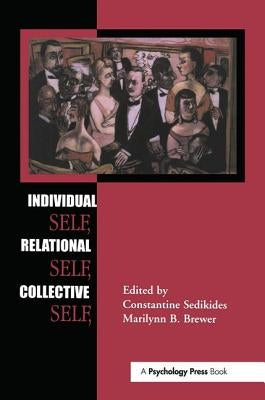 Individual Self, Relational Self, Collective Self by Sedikides, Constantine