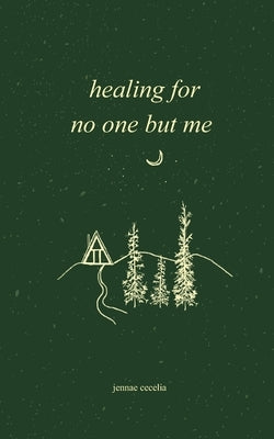 healing for no one but me by Cecelia, Jennae
