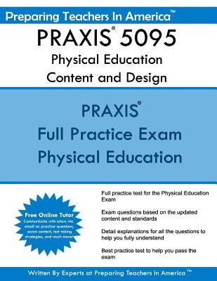 PRAXIS 5095 Physical Education Content and Design: PRAXIS II - Physical Education 5095 by America, Preparing Teachers in