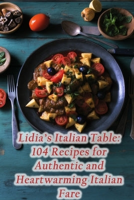 Lidia's Italian Table: 104 Recipes for Authentic and Heartwarming Italian Fare by Stir-Fry, de Sizzling
