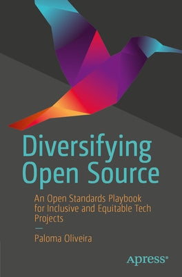 Diversifying Open Source: An Open Standards Playbook for Inclusive and Equitable Tech Projects by Oliveira, Paloma