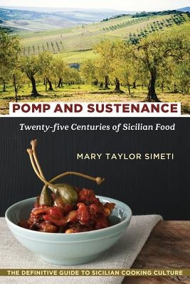 Pomp and Sustenance: Twenty-Five Centuries of Sicilian Food by Simeti, Mary Taylor