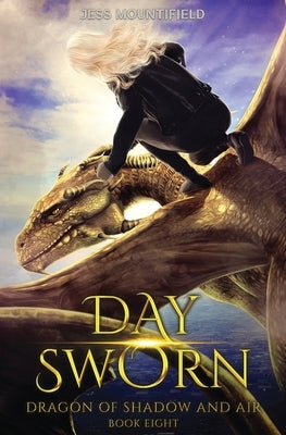 Day Sworn: Dragon of Shadow and Air Book 8 by Mountifield, Jess