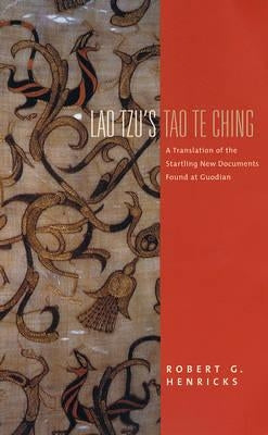 Lao Tzu's Tao Te Ching: A Translation of the Startling New Documents Found at Guodian by Lao Tzu, Lao