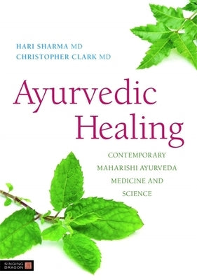 Ayurvedic Healing: Contemporary Maharishi Ayurveda Medicine and Science Second Edition by Sharma, Hari