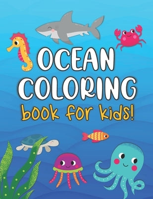 Ocean Coloring Book For Kids: Sea Life Animals, Fun Coloring Pages for Kids Ages 4-8, Cute Marine Life Coloring Book with Sharks, Octopuses, Fish, W by Designs, Blue Moonlight