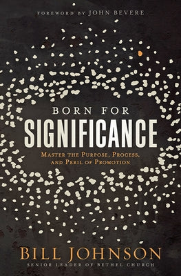 Born for Significance: Master the Purpose, Process, and Peril of Promotion by Johnson, Bill