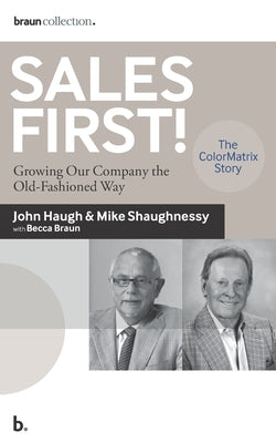 Sales First!: Growing Our Company the Old-Fashioned Way, the ColorMatrix Story by Shaughnessy, Michael