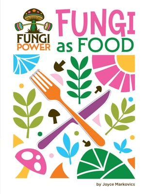 Fungi as Food by Markovics, Joyce