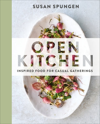 Open Kitchen: Inspired Food for Casual Gatherings: A Cookbook by Spungen, Susan