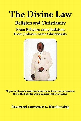 The Divine Law: Religion and Christianity by Blankenship, Reverend Lawrence L.