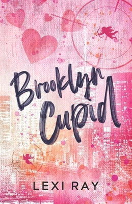 Brooklyn Cupid: A Hidden Identity Roommate Romance by Ray, Lexi