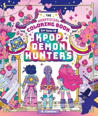 The Unofficial Coloring Book for Fans of Kpop Demon Hunters by Camero, K.