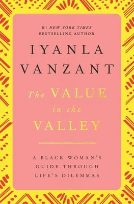 The Value in the Valley: A Black Woman's Guide Through Life's Dilemmas by Vanzant, Iyanla