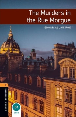 Oxford Bookworms Library: The Murders in the Rue Morgue: Level 2: 700-Word Vocabulary by Allan Poe, Edgar