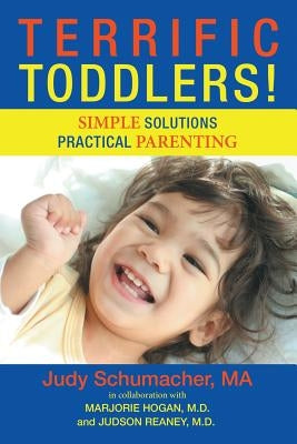 Terrific Toddlers!: Simple Solutions Practical Parenting by Schumacher, Ma Judy