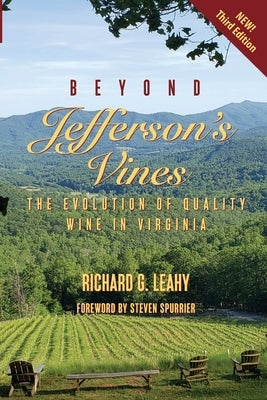 Beyond Jefferson's Vines: The Evolution of Quality Wine in Virginia by Leahy, Richard G.