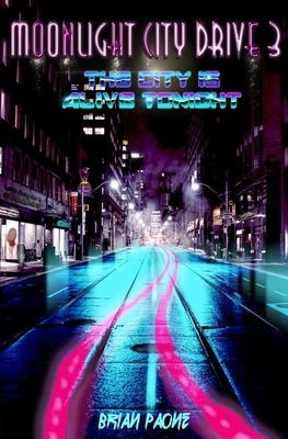 Moonlight City Drive 3: The City is Alive Tonight by Paone, Brian