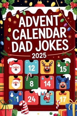 Advent Calendar Dad Jokes 2025: Open 24 Doors of Holiday Humor: A Funny Christmas Gift Book for Men and Adults by Blake, Tinsel