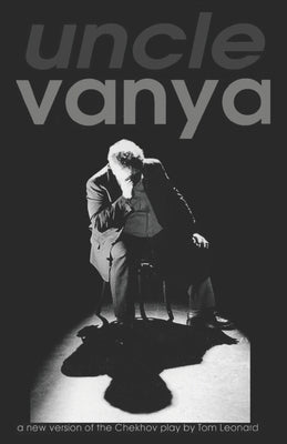 Uncle Vanya: Translated by Tom Leonard for Theatre Babel by Leonard, Tom