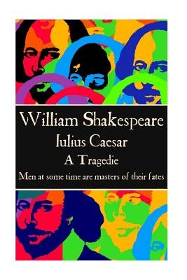 William Shakespeare - Julius Caesar: "Men at some time are masters of their fates." by Shakespeare, William