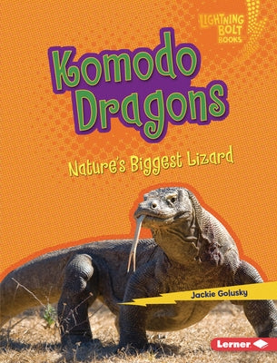 Komodo Dragons: Nature's Biggest Lizard by Golusky, Jackie