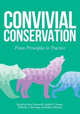 Convivial Conservation: From Principles to Practice by Massarella, Kate