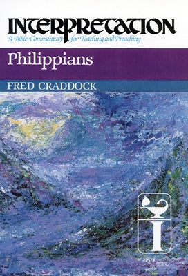 Philippians: Interpretation: A Bible Commentary for Teaching and Preaching by Craddock, Fred B.