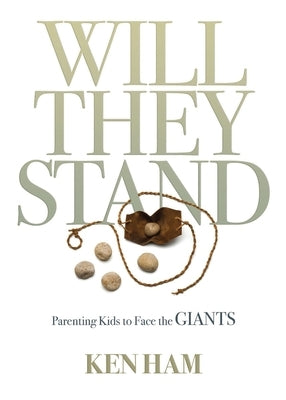 Will They Stand: Parenting Kids to Face the Giants by Ham, Ken