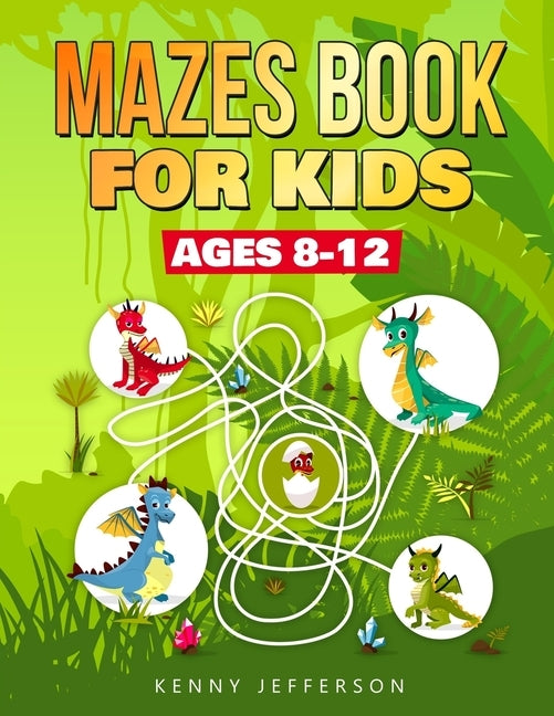 Maze Books for Kids Ages 8-12: A Fun and Amazing Maze Puzzles Book for Kids Designed especially for kids ages 6-8, 8-12 by Jefferson, Kenny