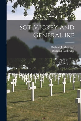 Sgt Mickey And General Ike by McKeogh, Michael J.