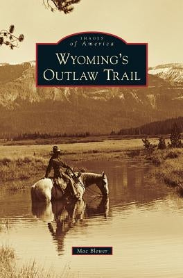 Wyoming's Outlaw Trail by Blewer, Mac