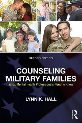 Counseling Military Families: What Mental Health Professionals Need to Know by Hall, Lynn K.